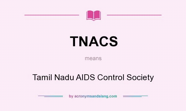 What does TNACS mean? It stands for Tamil Nadu AIDS Control Society