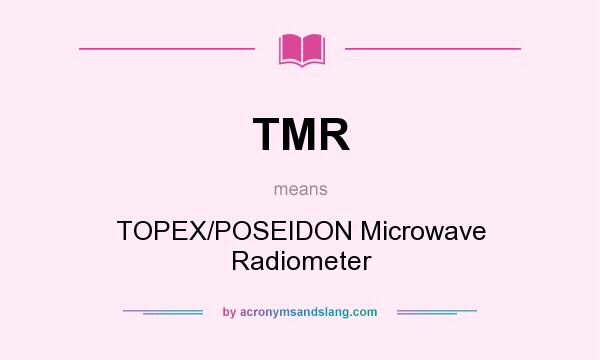 What does TMR mean? It stands for TOPEX/POSEIDON Microwave Radiometer