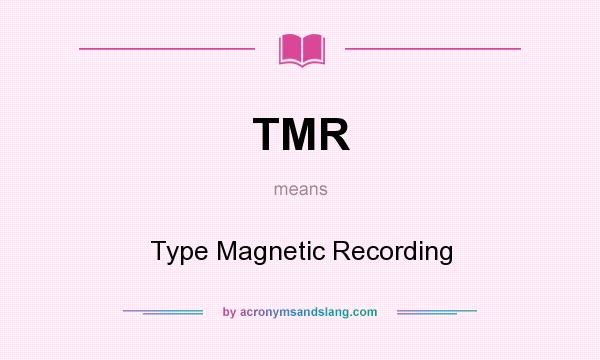 What does TMR mean? It stands for Type Magnetic Recording