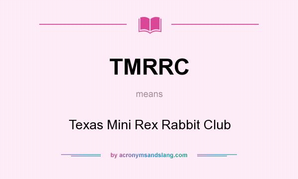 What does TMRRC mean? It stands for Texas Mini Rex Rabbit Club