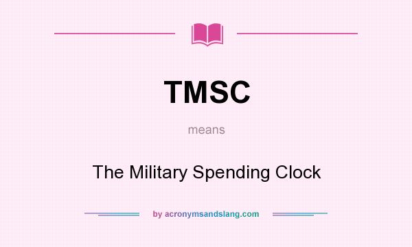 What does TMSC mean? It stands for The Military Spending Clock