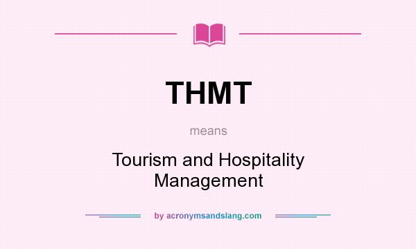 What does THMT mean? It stands for Tourism and Hospitality Management