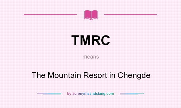 What does TMRC mean? It stands for The Mountain Resort in Chengde