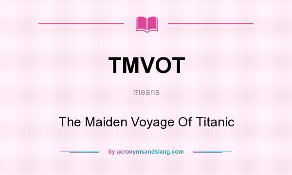 What does TMVOT mean? It stands for The Maiden Voyage Of Titanic