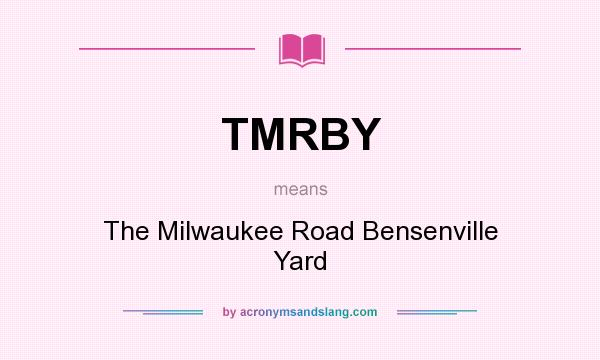 What does TMRBY mean? It stands for The Milwaukee Road Bensenville Yard