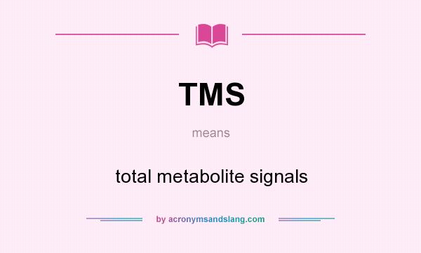 What does TMS mean? It stands for total metabolite signals