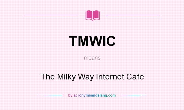 What does TMWIC mean? It stands for The Milky Way Internet Cafe