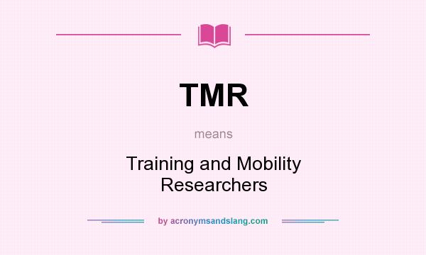 What does TMR mean? It stands for Training and Mobility Researchers