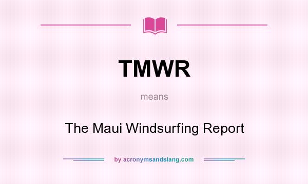 What does TMWR mean? It stands for The Maui Windsurfing Report