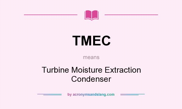 What does TMEC mean? It stands for Turbine Moisture Extraction Condenser