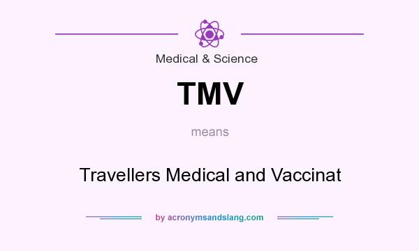What does TMV mean? It stands for Travellers Medical and Vaccinat