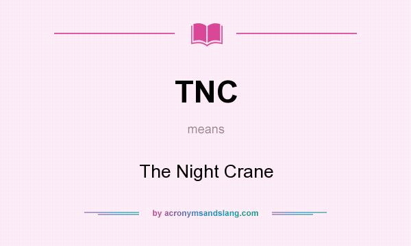 What does TNC mean? It stands for The Night Crane