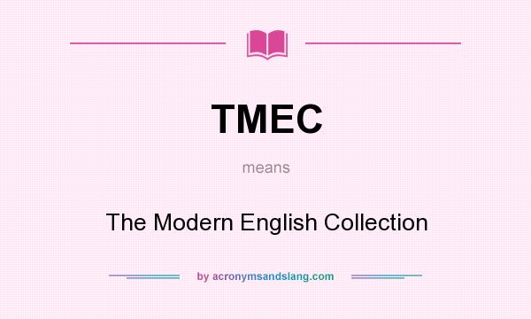 What does TMEC mean? It stands for The Modern English Collection