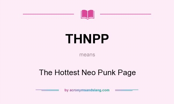 What does THNPP mean? It stands for The Hottest Neo Punk Page