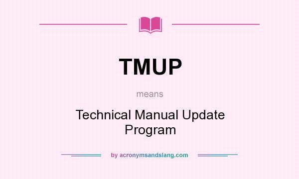 What does TMUP mean? It stands for Technical Manual Update Program