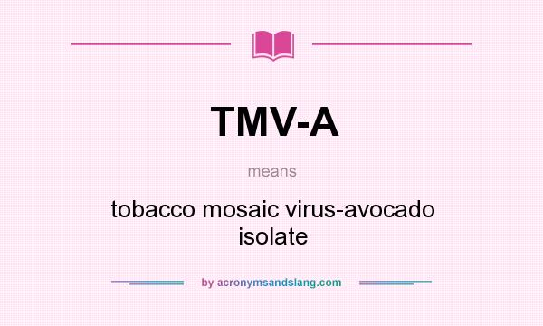 What does TMV-A mean? It stands for tobacco mosaic virus-avocado isolate
