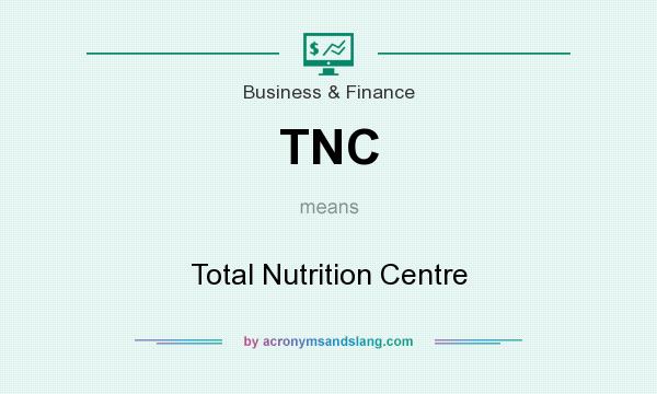 What does TNC mean? It stands for Total Nutrition Centre