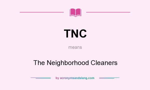 What does TNC mean? It stands for The Neighborhood Cleaners