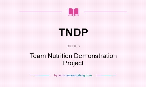 What does TNDP mean? It stands for Team Nutrition Demonstration Project