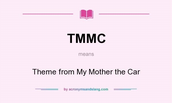 What does TMMC mean? It stands for Theme from My Mother the Car