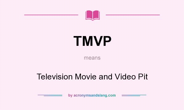 What does TMVP mean? It stands for Television Movie and Video Pit
