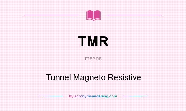 What does TMR mean? It stands for Tunnel Magneto Resistive