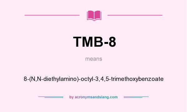 What does TMB-8 mean? It stands for 8-(N,N-diethylamino)-octyl-3,4,5-trimethoxybenzoate