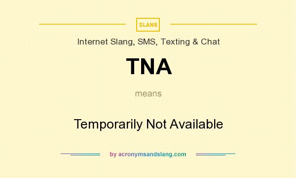 What does TNA mean? It stands for Temporarily Not Available