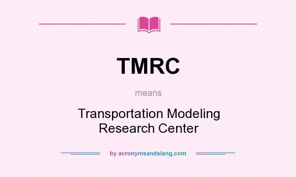 What does TMRC mean? It stands for Transportation Modeling Research Center