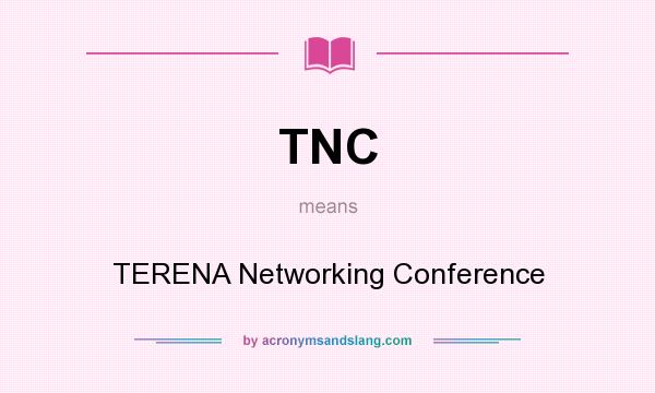 What does TNC mean? It stands for TERENA Networking Conference