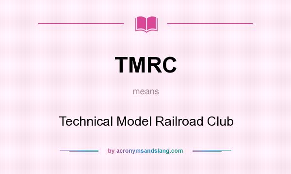 What does TMRC mean? It stands for Technical Model Railroad Club