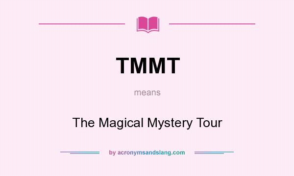 What does TMMT mean? It stands for The Magical Mystery Tour