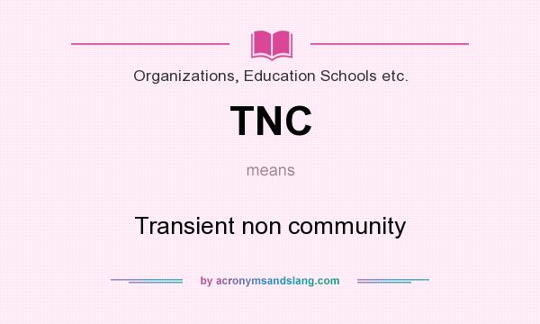 What does TNC mean? It stands for Transient non community