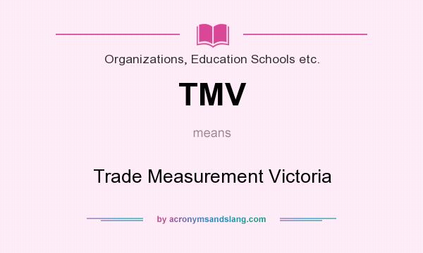 What does TMV mean? It stands for Trade Measurement Victoria