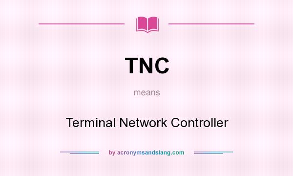 What does TNC mean? It stands for Terminal Network Controller