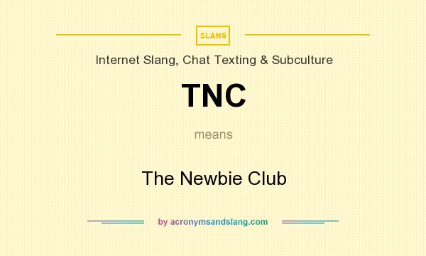 What does TNC mean? It stands for The Newbie Club