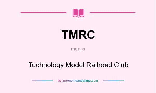 What does TMRC mean? It stands for Technology Model Railroad Club