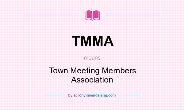 What does TMMA mean? It stands for Town Meeting Members Association