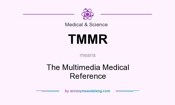What does TMMR mean? It stands for The Multimedia Medical Reference