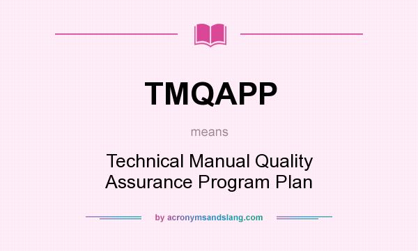 What does TMQAPP mean? It stands for Technical Manual Quality Assurance Program Plan