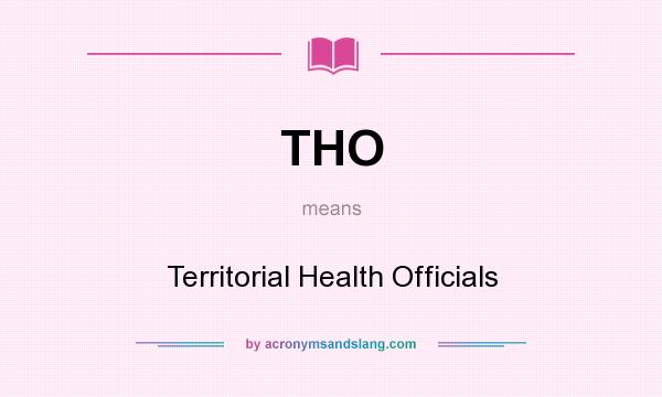 What does THO mean? It stands for Territorial Health Officials