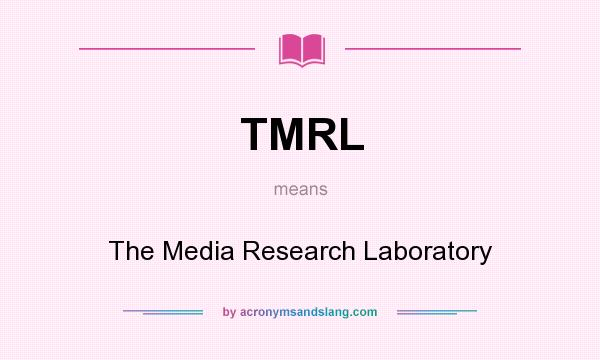 What does TMRL mean? It stands for The Media Research Laboratory