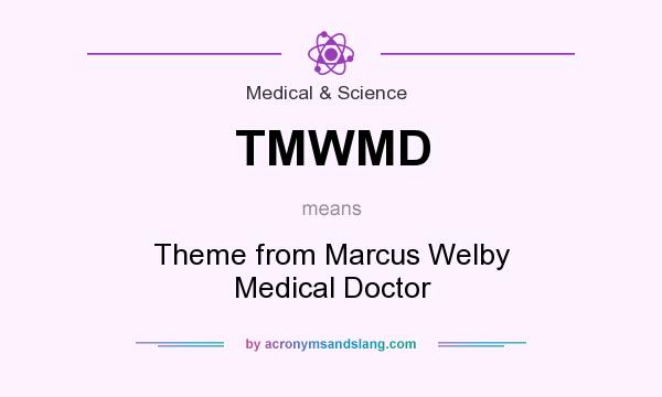 What does TMWMD mean? It stands for Theme from Marcus Welby Medical Doctor