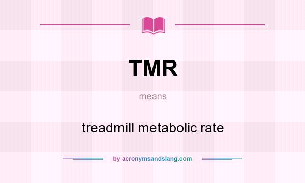 What does TMR mean? It stands for treadmill metabolic rate