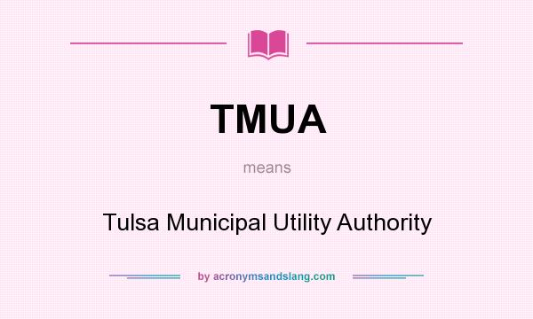 What does TMUA mean? It stands for Tulsa Municipal Utility Authority