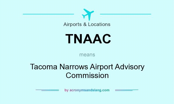 What does TNAAC mean? It stands for Tacoma Narrows Airport Advisory Commission