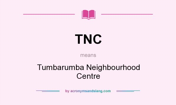 What does TNC mean? It stands for Tumbarumba Neighbourhood Centre