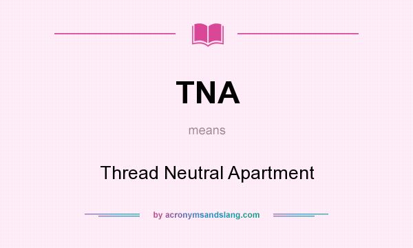 What does TNA mean? It stands for Thread Neutral Apartment