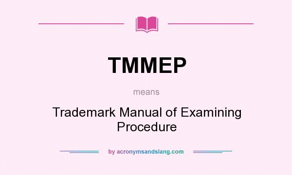 What does TMMEP mean? It stands for Trademark Manual of Examining Procedure