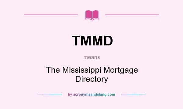 What does TMMD mean? It stands for The Mississippi Mortgage Directory